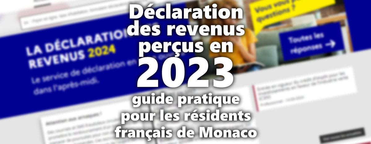 Déclaration des revenus perçus en 2023 : guide pratique pour les résidents français de Monaco