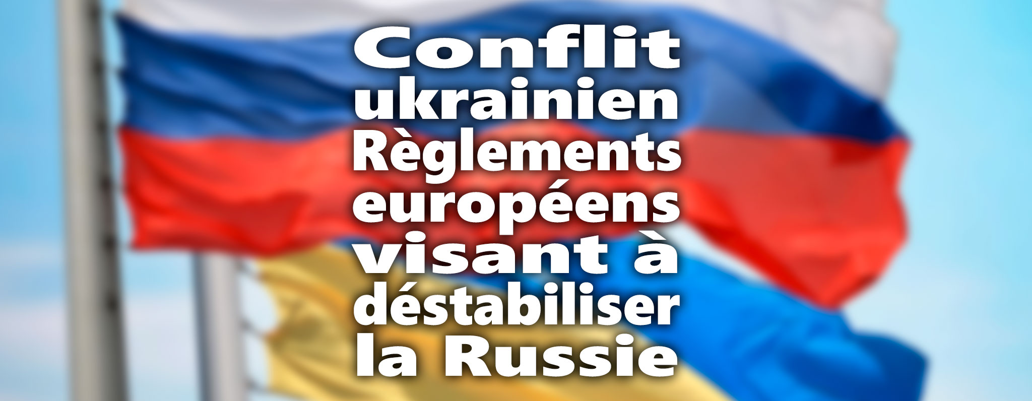 Règlements européens visant à déstabiliser la Russie dans la situation ukrainienne