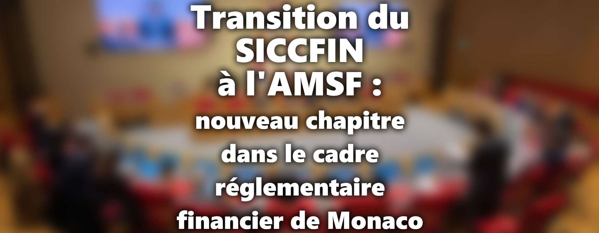 Transition du SICCFIN à l'AMSF : un nouveau chapitre dans le cadre réglementaire financier de Monaco