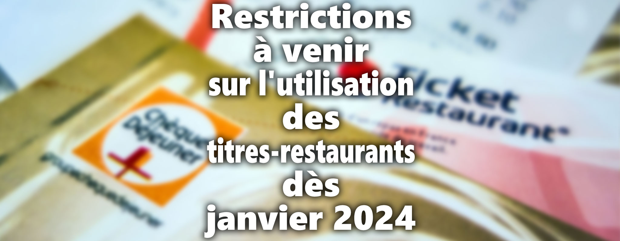 Restrictions à venir sur l'utilisation des titres-restaurants dès janvier 2024 - Mis à jour